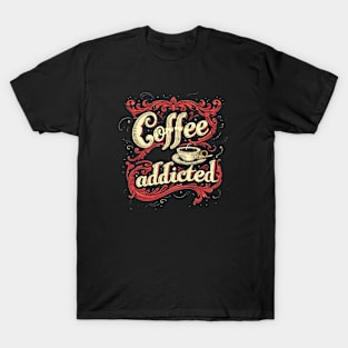 coffee addicted T-Shirt